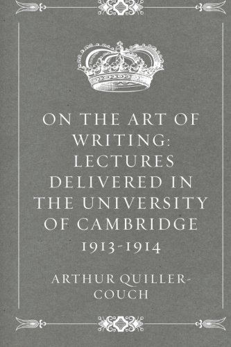 Beispielbild fr On the Art of Writing: Lectures delivered in the University of Cambridge 1913-1914 zum Verkauf von BooksRun