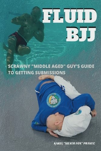 Stock image for Fluid BJJ: Scrawny Middle Aged Guy's Guide to Getting Submissions for sale by ThriftBooks-Atlanta