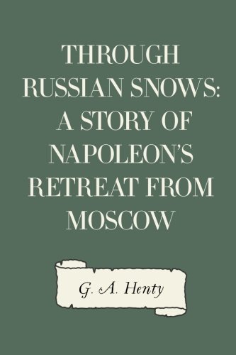 Stock image for Through Russian Snows: A Story of Napoleon's Retreat from Moscow for sale by Revaluation Books
