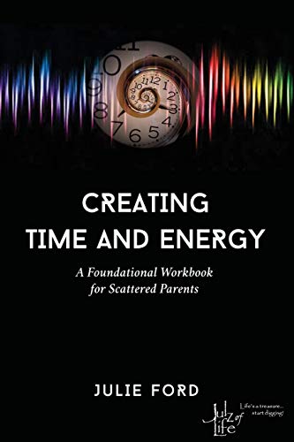 Imagen de archivo de Creating Time and Energy: A Foundational Workbook for Scattered Parents a la venta por THE SAINT BOOKSTORE