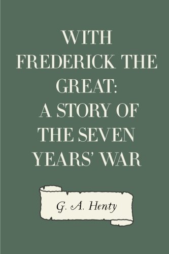 Imagen de archivo de With Frederick the Great: A Story of the Seven Years' War a la venta por Revaluation Books