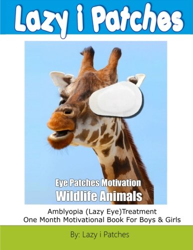 Imagen de archivo de Eye Patches Motivation With Wildlife Animals: Amblyopia (Lazy Eye) One Month Motivational Book For Boys & Girls a la venta por Buyback Express