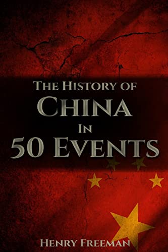 Stock image for The History of China in 50 Events: (Opium Wars - Marco Polo - Sun Tzu - Confucius - Forbidden City - Terracotta Army - Boxer Rebellion) for sale by ThriftBooks-Dallas