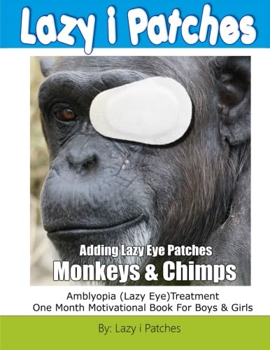 9781523897520: Adding Lazy Eye Patches Monkeys & Chimps: Amblyopia (Lazy Eye) One Month Motivational Book For Boys & Girls