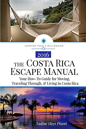 Imagen de archivo de The Costa Rica Escape Manual: Your How-To Guide on Moving, Traveling Through, & Living in Costa Rica (Happier Than A Billionaire) a la venta por HPB-Ruby