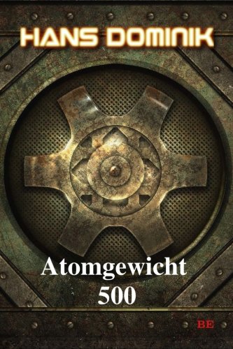 Stock image for Atomgewicht 500 (Hans Dominiks Utopien) for sale by medimops