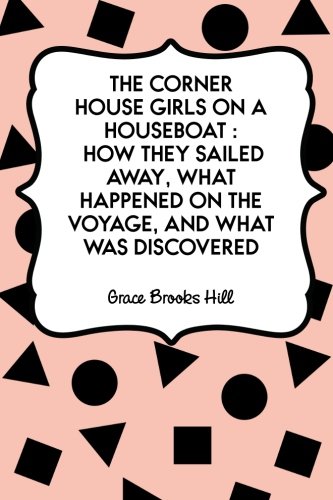 9781523905256: The Corner House Girls on a Houseboat : How they sailed away, what happened on the voyage, and what was discovered