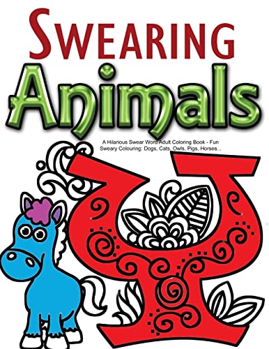 Stock image for Swearing Animals: A Hilarious Swear Word Adult Coloring Book: Fun Sweary Colouring: Dogs, Cats, Owls, Pigs, Horses. for sale by Save With Sam
