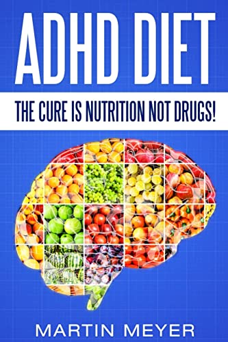 Stock image for ADHD Diet: The Cure Is Nutrition Not Drugs (For: Children, Adult ADD, Marriage, Adults, Hyperactive Child) - Solution without Drugs or Medication for sale by Half Price Books Inc.