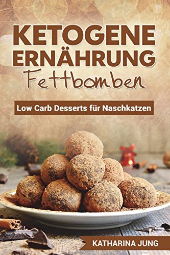 Beispielbild fr Ketogene Ernhrung - Fettbomben: Leckere Low Carb Desserts fr Naschkatzen - Wie Sie die Fettverbrennung anregen, das Immunsystem strken und gesnder Leben trotz ser Snacks zum Verkauf von medimops