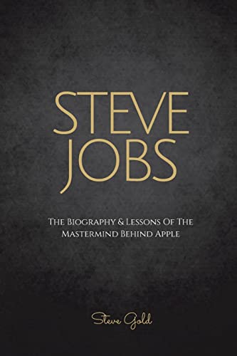 Stock image for Steve Jobs: The Biography & Lessons Of The Mastermind Behind Apple for sale by ThriftBooks-Dallas
