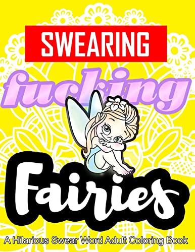 Stock image for Swearing Fairies: A Hilarious Swear Word Adult Coloring Book: Fun Sweary Colouring: Dancing Fairies, Cute Animals, Pretty Flowers. for sale by Save With Sam