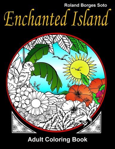 Imagen de archivo de Enchanted Island Adult Coloring Book: Stress Relief Coloring Book: Landscape & Floral Designs, Historical, Artistic Creations, and otherTropical Patterns & Mandalas. a la venta por Revaluation Books