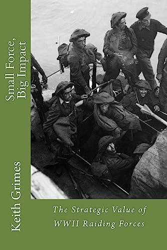 Beispielbild fr Small Force, Big Impact: The Strategic Value of WWII Raiding Forces zum Verkauf von THE SAINT BOOKSTORE