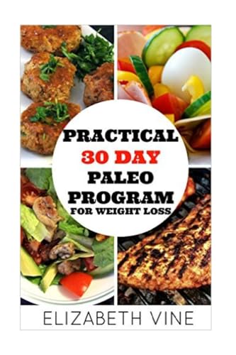 Beispielbild fr Practical 30 Day Paleo Program For Weight Loss: A Beginner's Guide to Healthy Recipes for Weight Loss and Optimal Health zum Verkauf von Wonder Book
