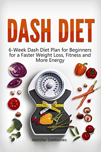 Stock image for DASH Diet: 6-Week Dash Diet Plan for Beginners for a Faster Weight Loss, Fitness and More Energy (dash diet, dash diet for weight loss, dash diet recipes) for sale by Save With Sam