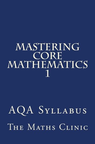 Imagen de archivo de Mastering Core Mathematics 1: AQA Syllabus: Volume 1 (Revision Guide to A-Level Core Maths (AQA)) a la venta por Brit Books