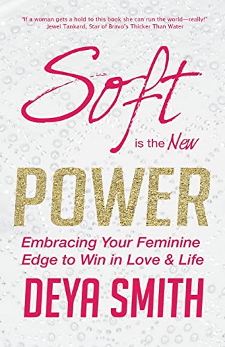 Stock image for Soft is the New Power: Embracing Your Feminine Edge to Win in Love Life for sale by Goodwill Southern California