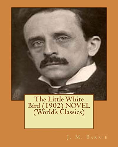 Stock image for The Little White Bird (1902) NOVEL (World's Classics) for sale by THE SAINT BOOKSTORE