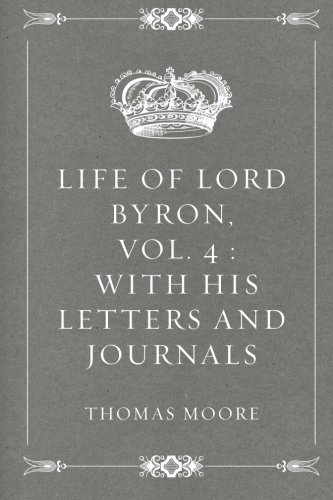 Beispielbild fr Life of Lord Byron, Vol. 4 : With His Letters and Journals zum Verkauf von WorldofBooks