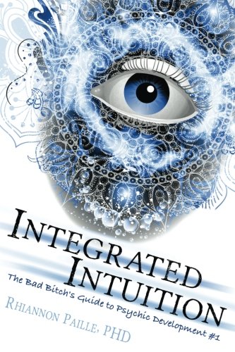 Stock image for Integrated Intuition (The Bad Bitch's Guide to Psychic Development) for sale by ThriftBooks-Dallas