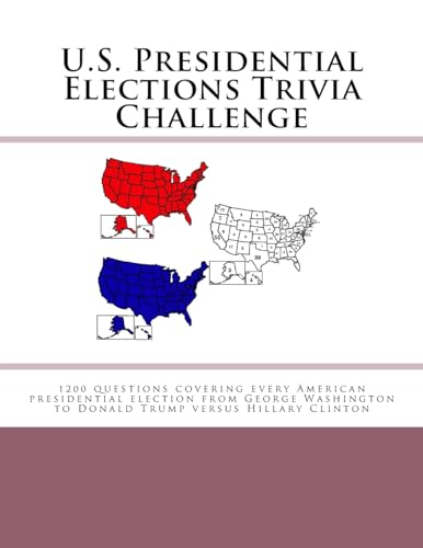 Beispielbild fr U.S. Presidential Elections Trivia Challenge: 1200 questions covering every American presidential election from George Washington to Donald Trump versus Hillary Clinton zum Verkauf von Red's Corner LLC