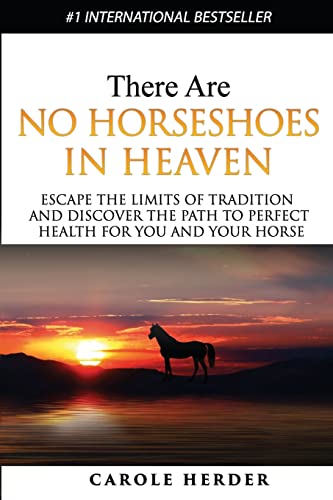 Stock image for There are No Horseshoes in Heaven: Escape the Limits of Tradition and Discover the Path to Perfect Health for You and Your Horse for sale by ZBK Books