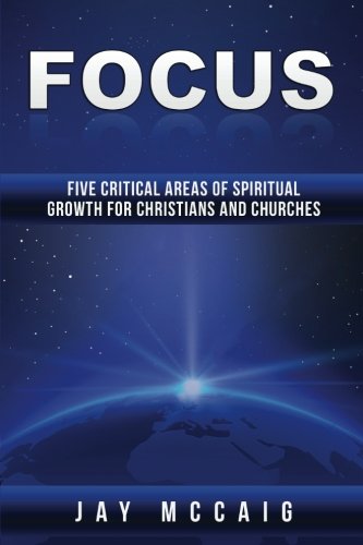 Imagen de archivo de Focus: Five Critical Areas of Spiritual Growth for Christians and Churches a la venta por Gulf Coast Books