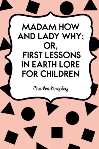 9781523979547: Madam How and Lady Why; Or, First Lessons in Earth Lore for Children