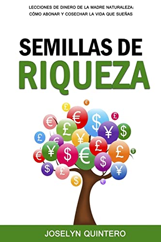 9781523982110: Semillas de Riqueza: Lecciones de Dinero de la Madre Naturaleza: Cmo Abonar y Cosechar la Vida que Sueas