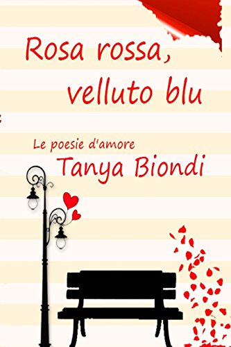 9781523988815: Rosa Rossa, Velluto Blu: Le poesie d'amore (Italian Edition)