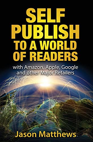 Stock image for Self Publish to a World of Readers: with Amazon, Apple, Google and other Major Retailers for sale by THE SAINT BOOKSTORE