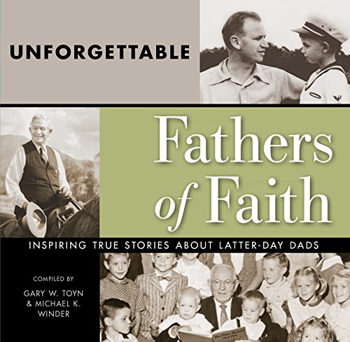 9781524400910: Unforgettable Fathers of Faith: Inspiring True Stories About Latter-day Dads