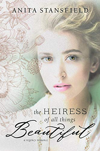 Imagen de archivo de The Heiress of All Things Beautiful : A Regency Romance a la venta por Better World Books: West
