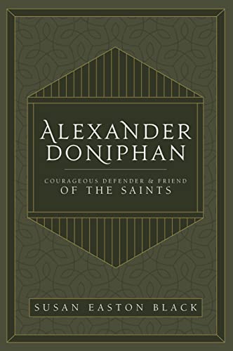 Imagen de archivo de Alexander Doniphan: Courageous Defender Friend of the Saints a la venta por Goodwill of Colorado