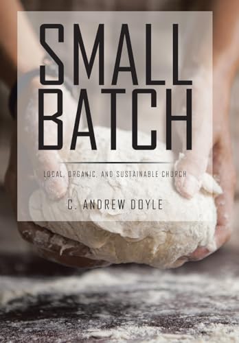 Stock image for Small Batch: Local, Organic, and Sustainable Church (Hardback) for sale by Book Depository hard to find