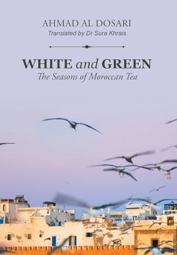 Imagen de archivo de White and Green The Seasons of Moroccan Tea a la venta por PBShop.store US