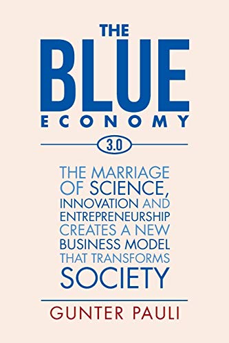 Imagen de archivo de The Blue Economy 3. 0 : The Marriage of Science, Innovation and Entrepreneurship Creates a New Business Model That Transforms Society a la venta por Better World Books: West