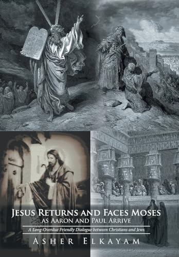 Imagen de archivo de Jesus Returns and Faces Moses as Aaron and Paul Arrive: A Long-Overdue Friendly Dialogue between Christians and Jews a la venta por Lucky's Textbooks