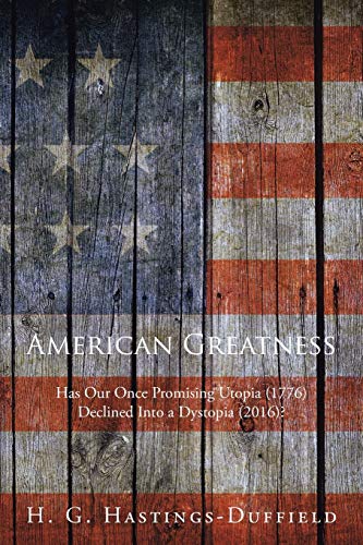 Beispielbild fr American Greatness: Has Our Once Promising Utopia (1776) Declined into a Dystopia (2017)? zum Verkauf von Ria Christie Collections