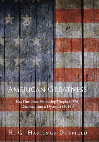 Beispielbild fr American Greatness Has Our Once Promising Utopia 1776 Declined into a Dystopia 2017 zum Verkauf von PBShop.store US