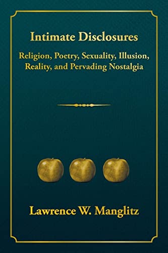 9781524565718: Intimate Disclosures: Religion, Poetry, Sexuality, Illusion, Reality, and Pervading Nostalgia