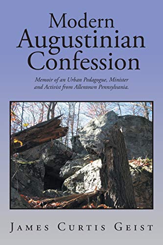 Beispielbild fr Modern Augustinian Confession : Memoir of an Urban Pedagogue, Minister and Activist from Allentown Pennsylvania zum Verkauf von Better World Books