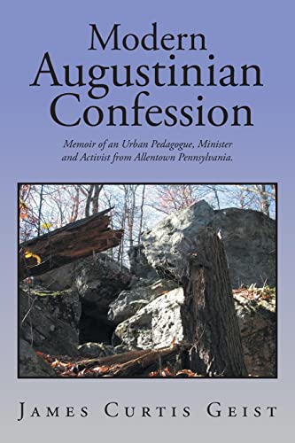 Stock image for Modern Augustinian Confession : Memoir of an Urban Pedagogue, Minister and Activist from Allentown Pennsylvania for sale by Better World Books