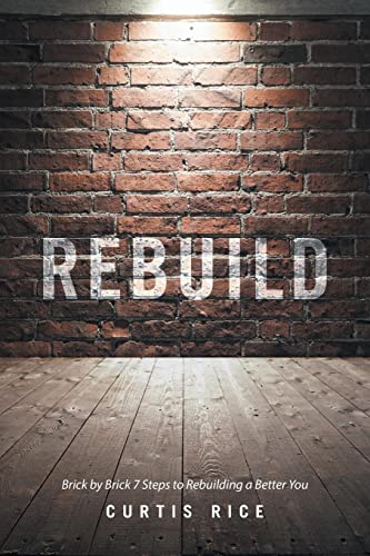 Stock image for Rebuild: Brick by Brick 7 Steps to Rebuilding a Better You for sale by Chiron Media