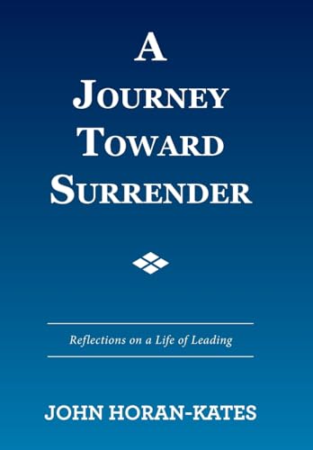 9781524576349: A Journey Toward Surrender: Reflections on a Life of Leading