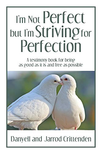 Stock image for I'm Not Perfect but I'm Striving for Perfection: A testimony book for being as good as it is and free as possible. for sale by Chiron Media