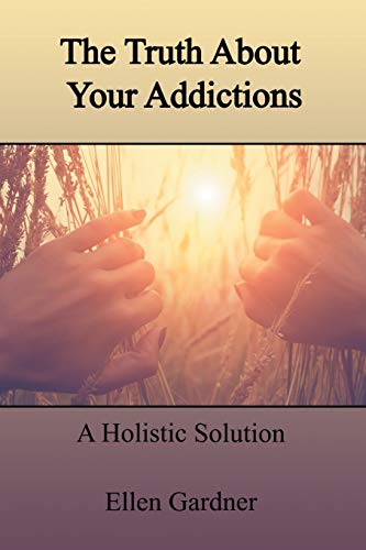 Stock image for The Truth About Your Addictions: A Holistic Solution for sale by Chiron Media