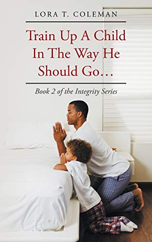 Imagen de archivo de Train Up a Child in the Way He Should Go . . . (The Integrity) a la venta por Chiron Media