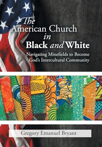 Imagen de archivo de The American Church in Black and White: Navigating Minefields to Become God's Intercultural Community a la venta por Lucky's Textbooks